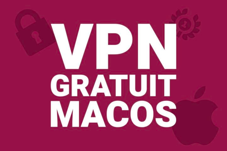 Meilleur VPN Gratuit Pour Mac En 2024 : Lequel Privilégier