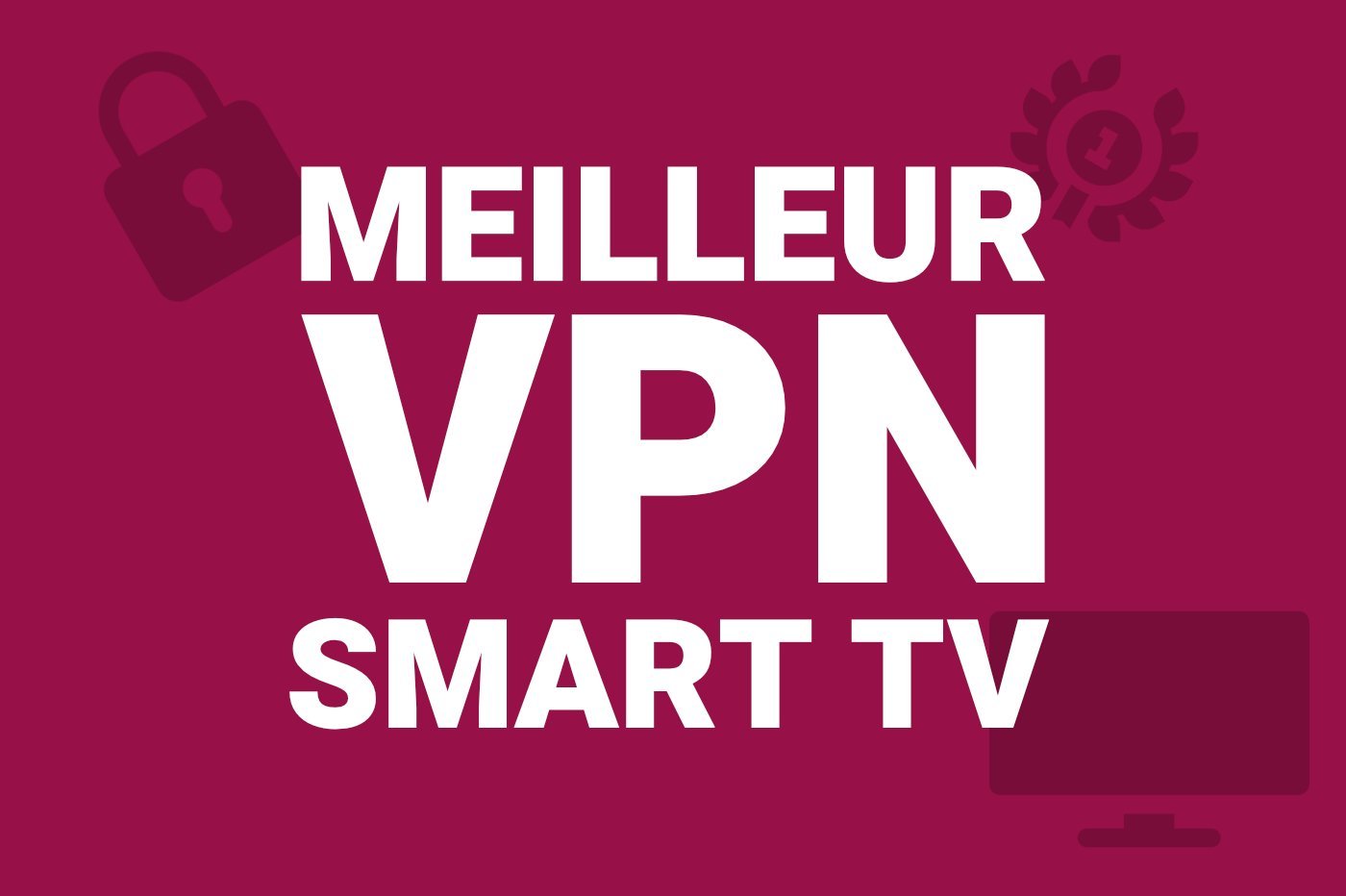 Comment installer et utiliser un VPN sur sa TV connectée ?